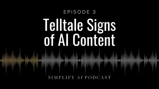 Simplify AI Podcast Episode 3 - Telltale Signs of AI Content